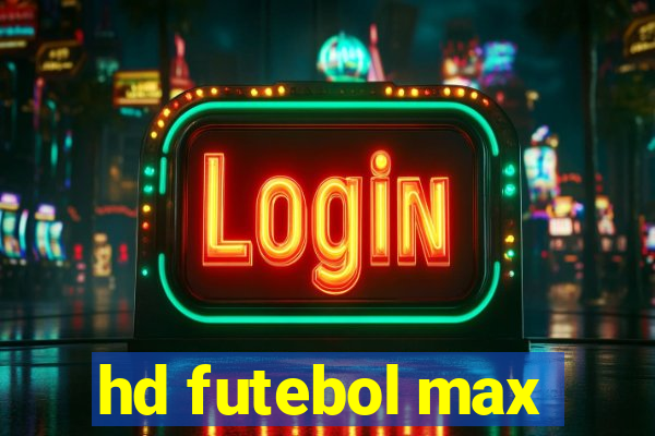 hd futebol max